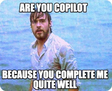 are-you-copilot-because-you-complete-me-quite-well