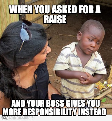 when-you-asked-for-a-raise-and-your-boss-gives-you-more-responsibility-instead