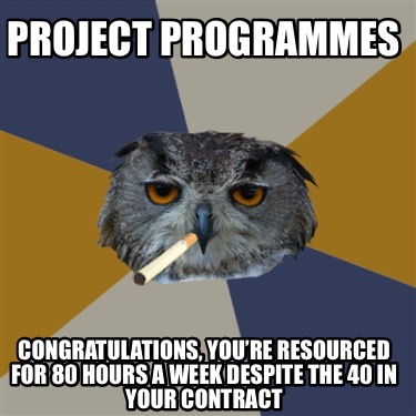 project-programmes-congratulations-youre-resourced-for-80-hours-a-week-despite-t