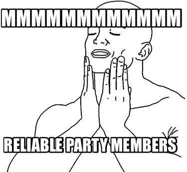 mmmmmmmmmmmm-reliable-party-members