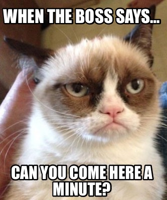 when-the-boss-says-can-you-come-here-a-minute