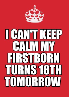i-cant-keep-calm-my-firstborn-turns-18th-tomorrow1