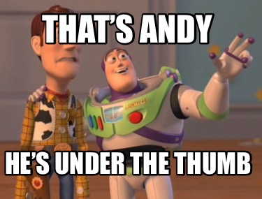 thats-andy-hes-under-the-thumb5