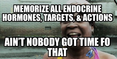 memorize-all-endocrine-hormones-targets-actions-aint-nobody-got-time-fo-that