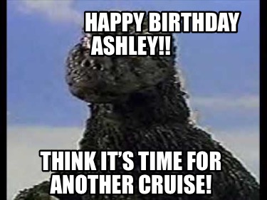 happy-birthday-ashley-think-its-time-for-another-cruise
