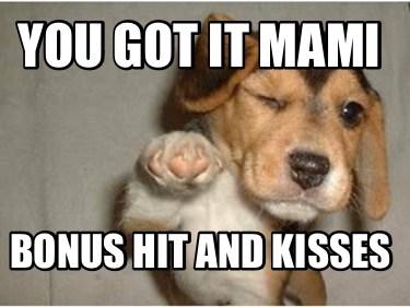 you-got-it-mami-bonus-hit-and-kisses