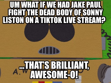um-what-if-we-had-jake-paul-fight-the-dead-body-of-sonny-liston-on-a-tiktok-live