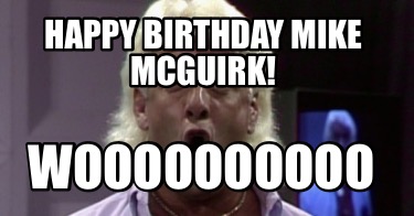 happy-birthday-mike-mcguirk-woooooooooo