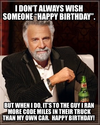 i-dont-always-wish-someone-happy-birthday.-but-when-i-do-its-to-the-guy-i-ran-mo