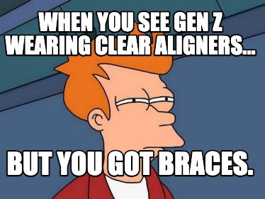 when-you-see-gen-z-wearing-clear-aligners...-but-you-got-braces