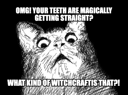 omg-your-teeth-are-magically-getting-straight-what-kind-of-witchcraftis-that