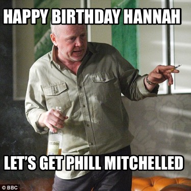 happy-birthday-hannah-lets-get-phill-mitchelled