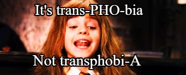 its-trans-pho-bia-not-transphobi-a