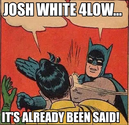 josh-white-4low...-its-already-been-said