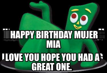 happy-birthday-mujer-mia-love-you-hope-you-had-a-great-one