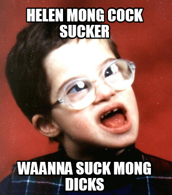 helen-mong-cock-sucker-waanna-suck-mong-dicks