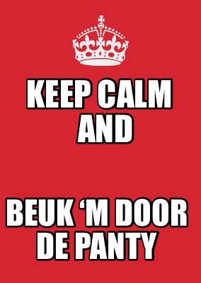 keep-calm-and-beuk-m-door-de-panty