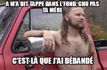 a-ma-dit-tappe-dans-lfond-chu-pas-ta-mre-cest-l-que-jai-dband