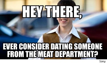 hey-there-ever-consider-dating-someone-from-the-meat-department