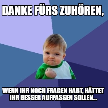 danke-frs-zuhren-wenn-ihr-noch-fragen-habt-httet-ihr-besser-aufpassen-sollen