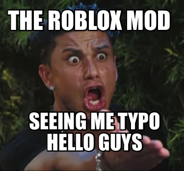 the-roblox-mod-seeing-me-typo-hello-guys