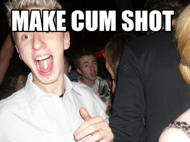 make-cum-shot