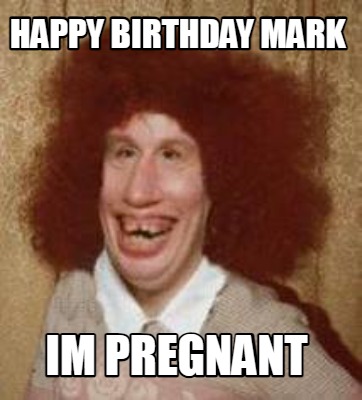 happy-birthday-mark-im-pregnant