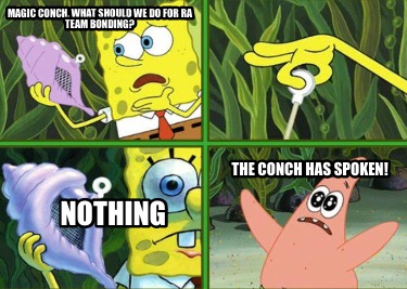 magic-conch-what-should-we-do-for-ra-team-bonding-nothing-the-conch-has-spoken