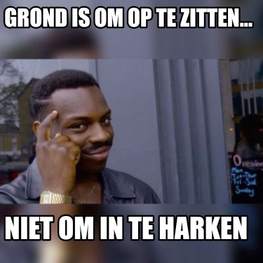 grond-is-om-op-te-zitten...-niet-om-in-te-harken