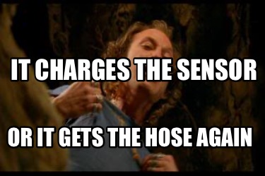 it-charges-the-sensor-or-it-gets-the-hose-again