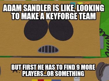 adam-sandler-is-like-looking-to-make-a-keyforge-team-but-first-he-has-to-find-9-