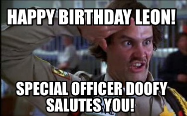 happy-birthday-leon-special-officer-doofy-salutes-you