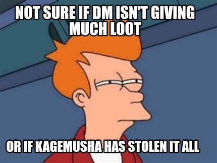 not-sure-if-dm-isnt-giving-much-loot-or-if-kagemusha-has-stolen-it-all