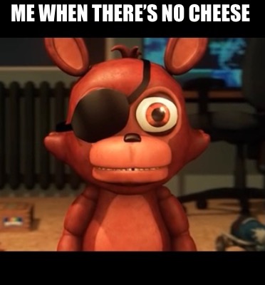 me-when-theres-no-cheese