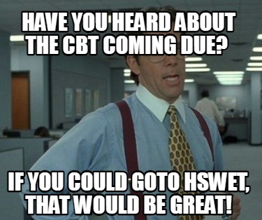have-you-heard-about-the-cbt-coming-due-if-you-could-goto-hswet-that-would-be-gr