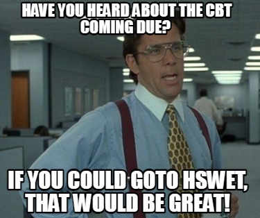 have-you-heard-about-the-cbt-coming-due-if-you-could-goto-hswet-that-would-be-gr9