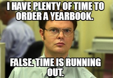 i-have-plenty-of-time-to-order-a-yearbook.-false.-time-is-running-out