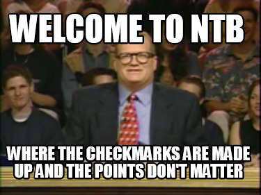 welcome-to-ntb-where-the-checkmarks-are-made-up-and-the-points-dont-matter