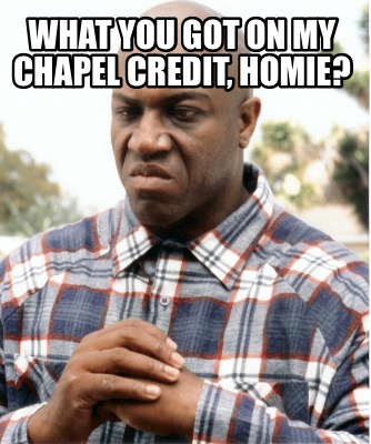 what-you-got-on-my-chapel-credit-homie