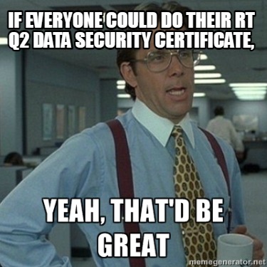 if-everyone-could-do-their-rt-q2-data-security-certificate