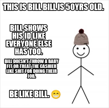 this-is-bill-bill-is-50yrs-old.-bill-shows-his-id-like-everyone-else-has-too.-bi