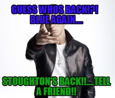 guess-whos-back-blue-again....-stoughtons-back....tell-a-friend
