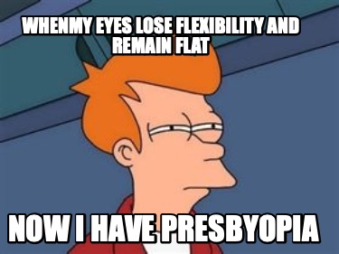 whenmy-eyes-lose-flexibility-and-remain-flat-now-i-have-presbyopia