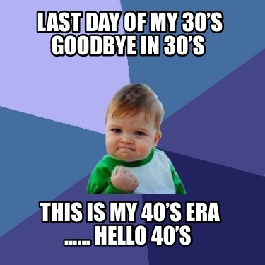 last-day-of-my-30s-goodbye-in-30s-this-is-my-40s-era-hello-40s