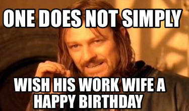 one-does-not-simply-wish-his-work-wife-a-happy-birthday