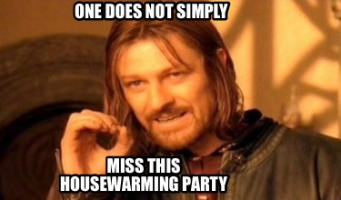 one-does-not-simply-miss-this-housewarming-party73