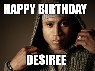 Meme Maker - Happy birthday Desiree Meme Generator!