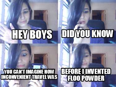 hey-boys-did-you-know-you-cant-imagine-how-inconvenient-travel-was-before-i-inve