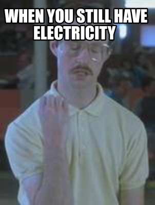 when-you-still-have-electricity
