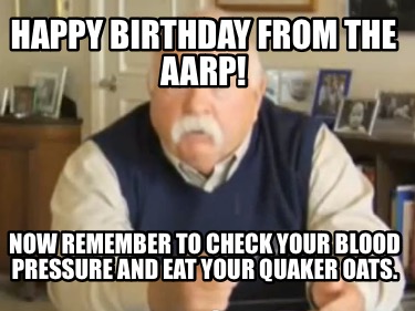 happy-birthday-from-the-aarp-now-remember-to-check-your-blood-pressure-and-eat-y